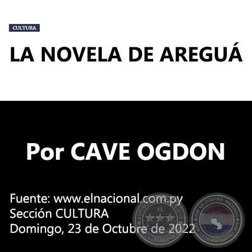 LA NOVELA DE AREGUÁ - Por CAVE OGDON -  Domingo, 23 de Octubre de 2022